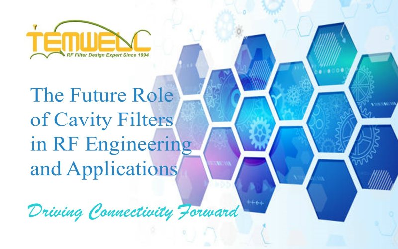 Learning more about The future role of Temwell's cavity filters in RF engineering and applications